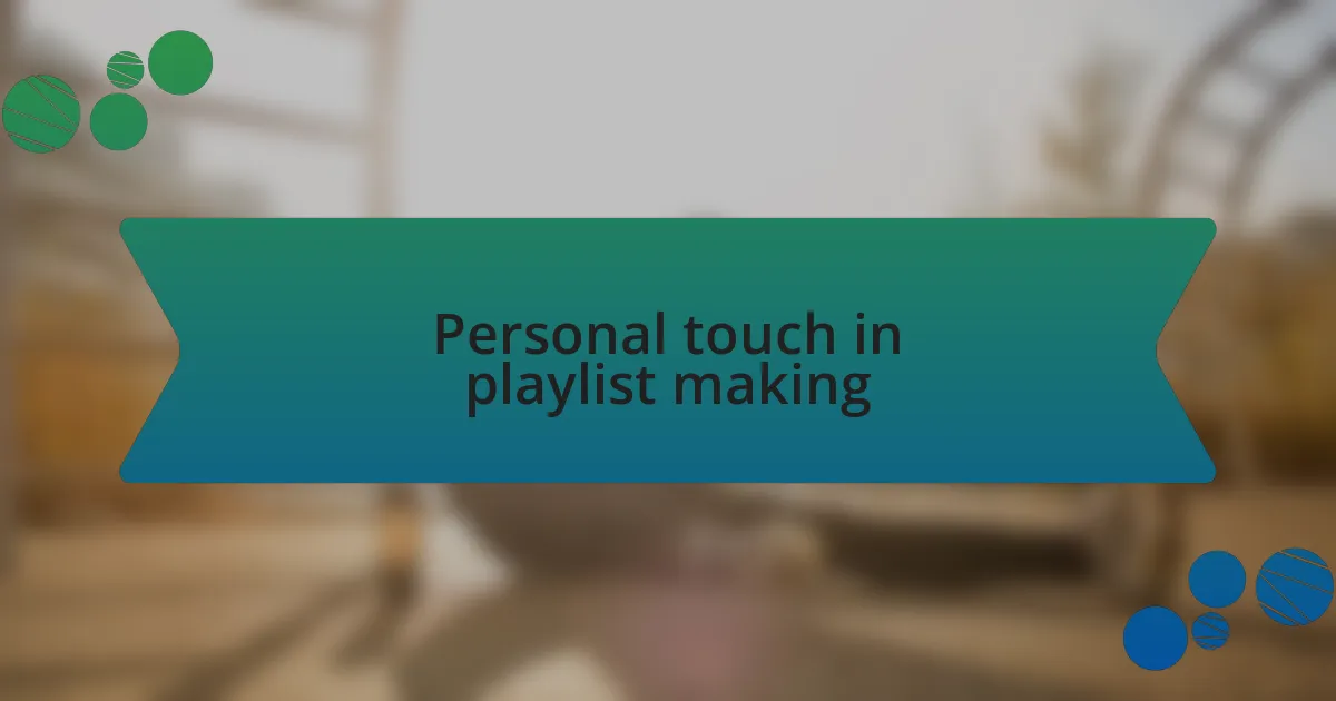 Personal touch in playlist making