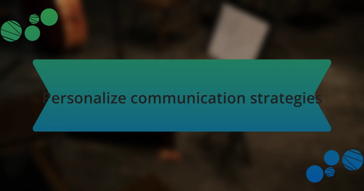 Personalize communication strategies