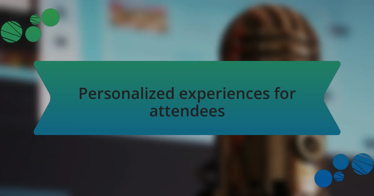 Personalized experiences for attendees