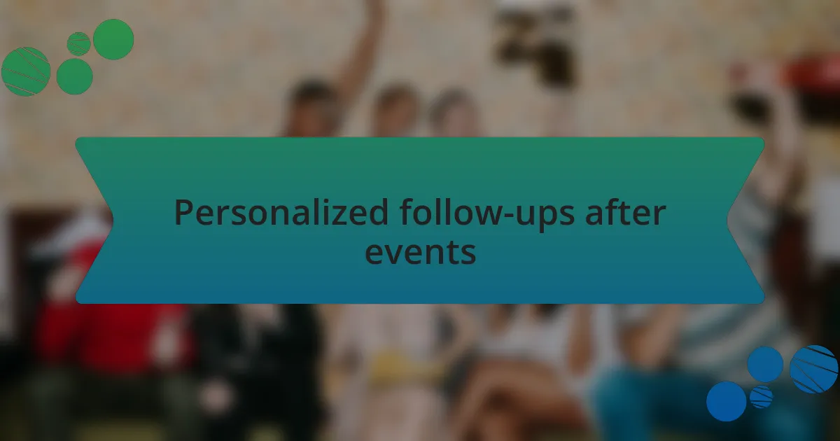 Personalized follow-ups after events