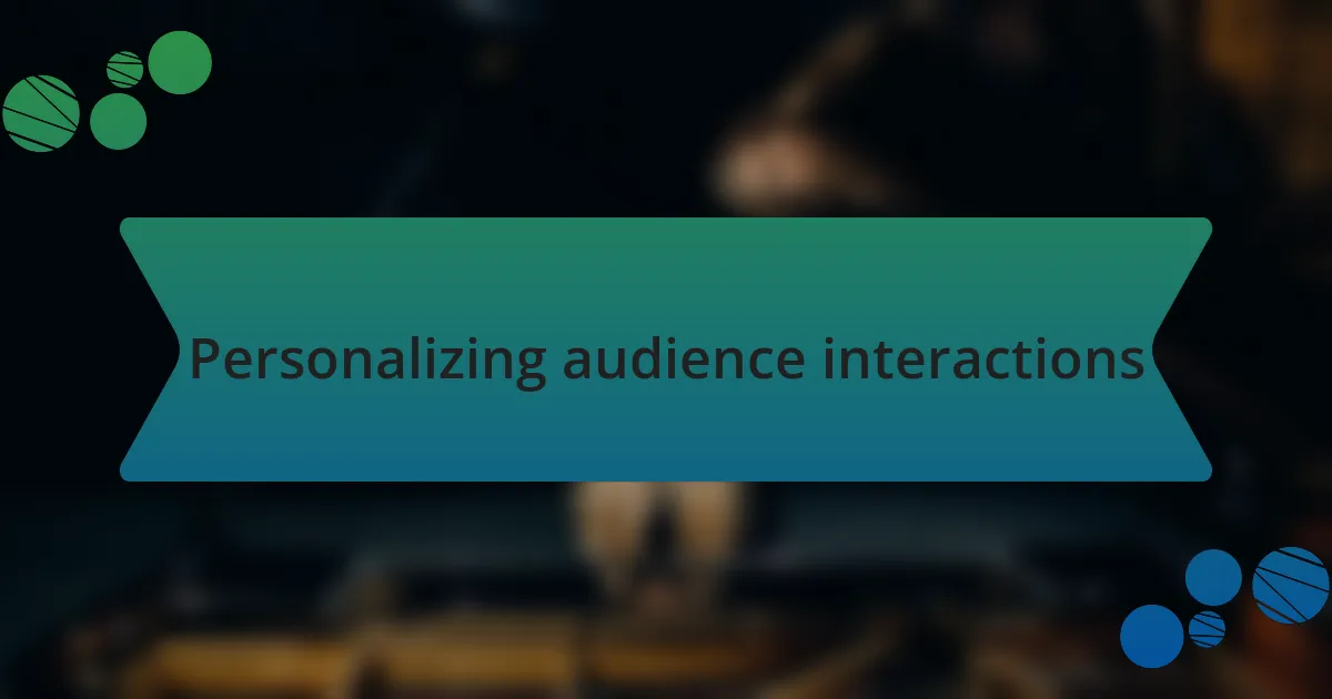 Personalizing audience interactions