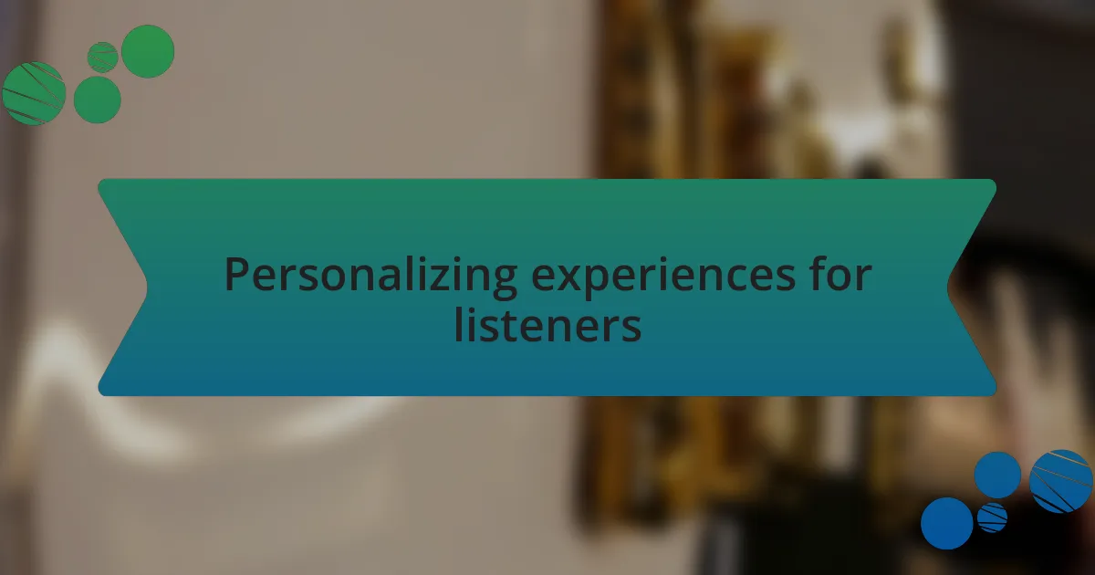 Personalizing experiences for listeners