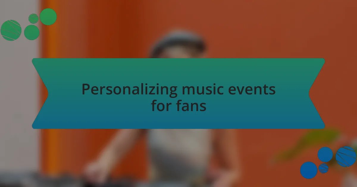 Personalizing music events for fans