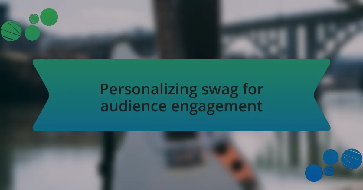 Personalizing swag for audience engagement