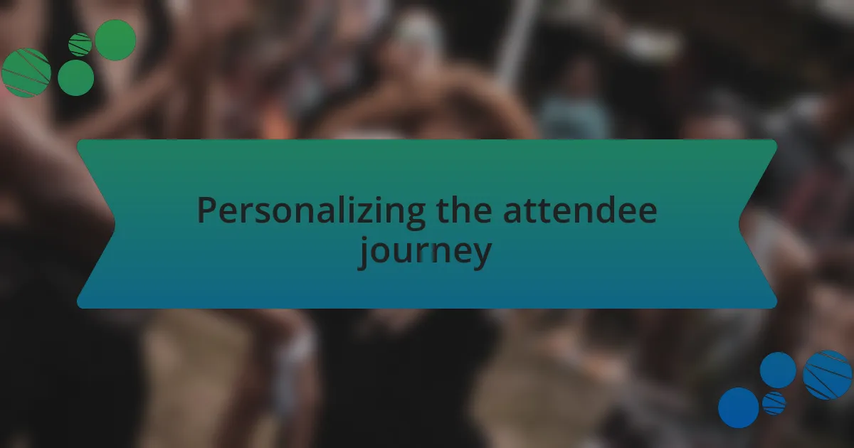 Personalizing the attendee journey