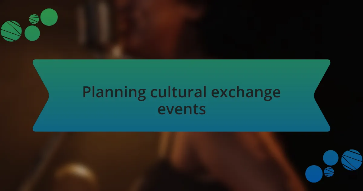 Planning cultural exchange events