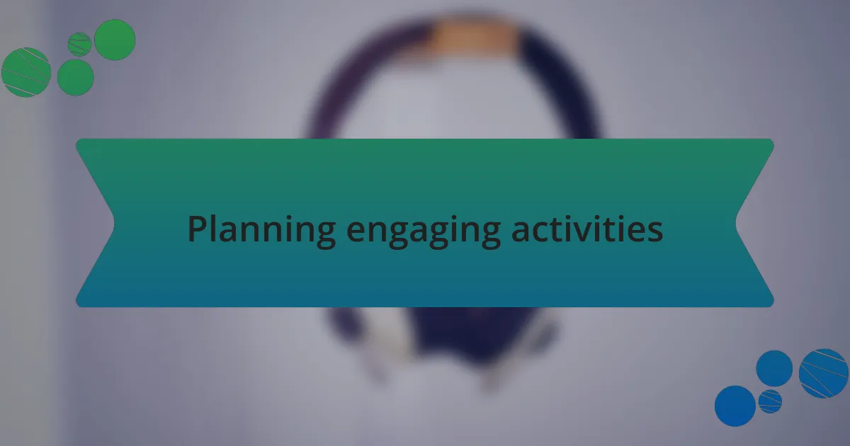 Planning engaging activities
