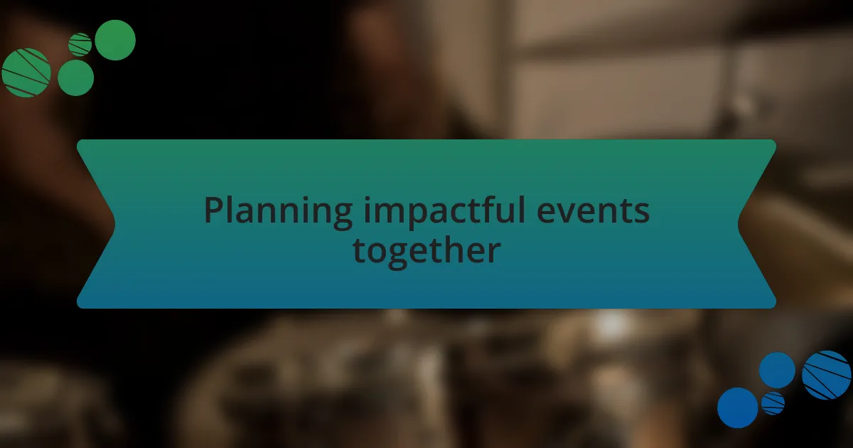 Planning impactful events together