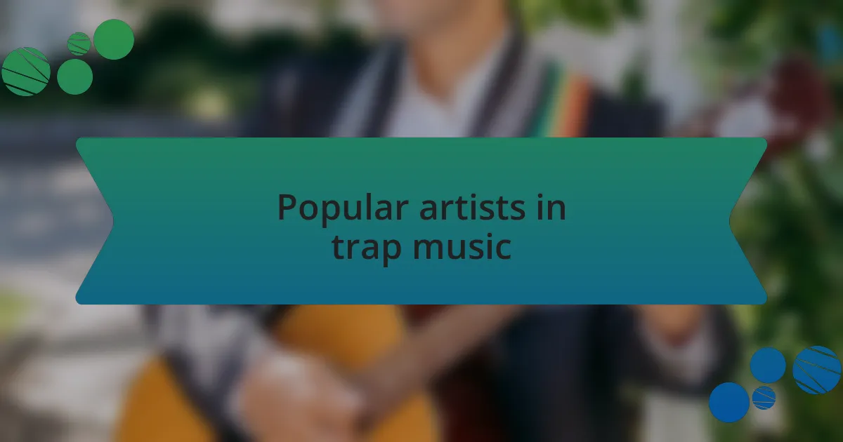 Popular artists in trap music