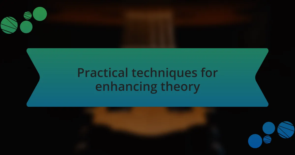 Practical techniques for enhancing theory