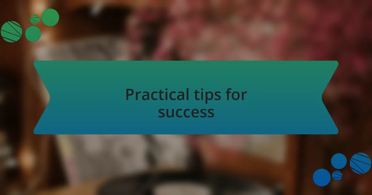 Practical tips for success
