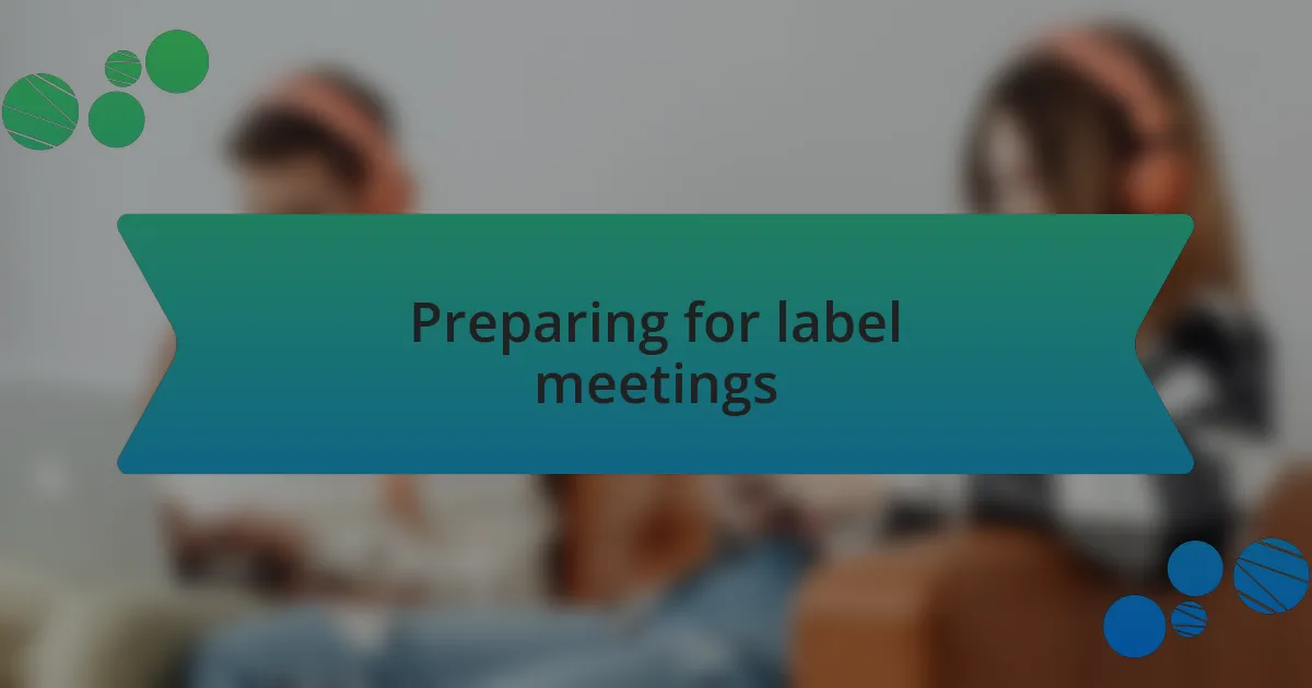 Preparing for label meetings