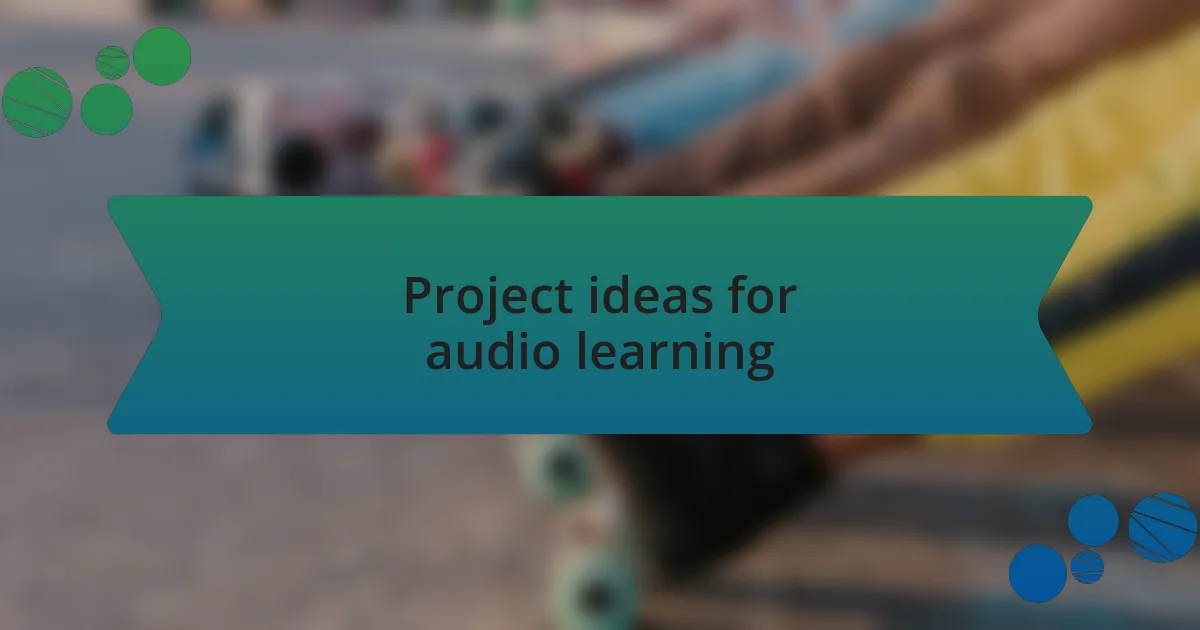 Project ideas for audio learning