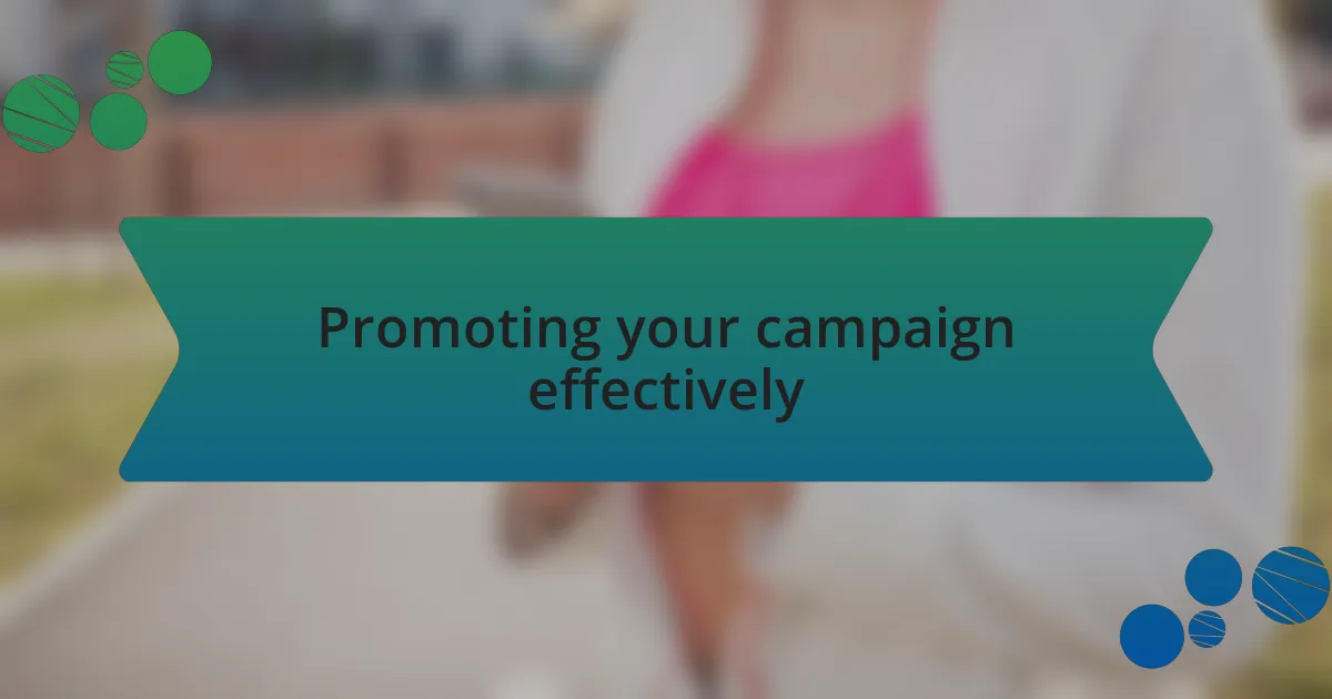 Promoting your campaign effectively
