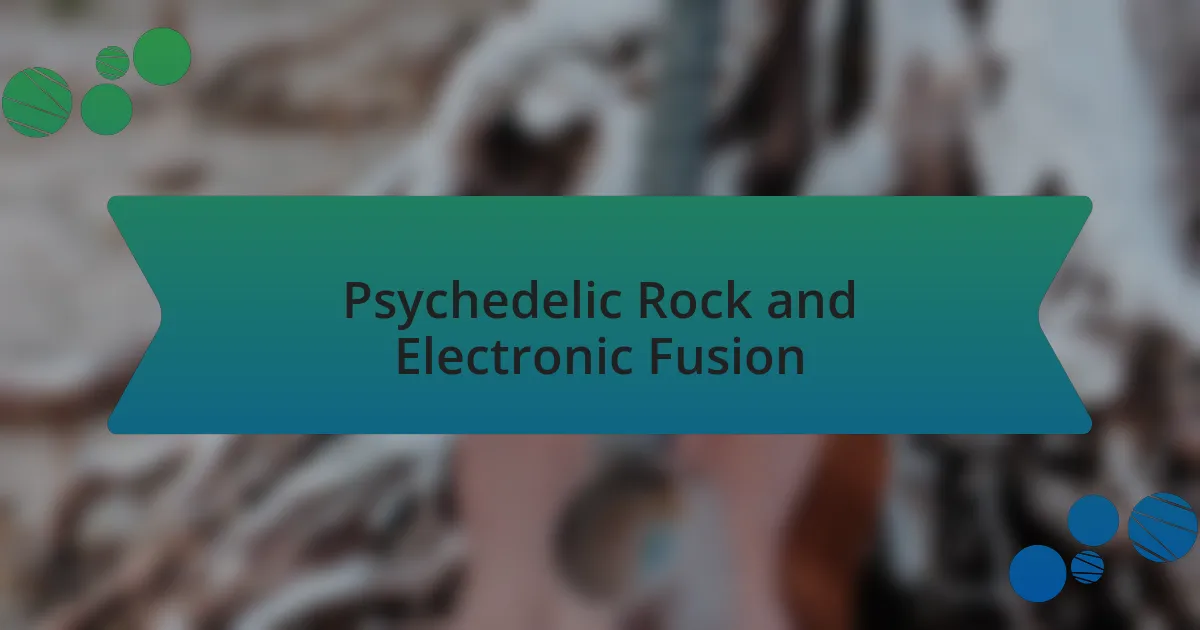 Psychedelic Rock and Electronic Fusion