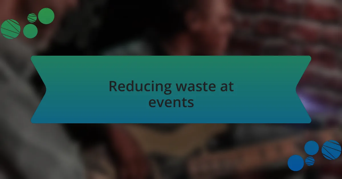 Reducing waste at events