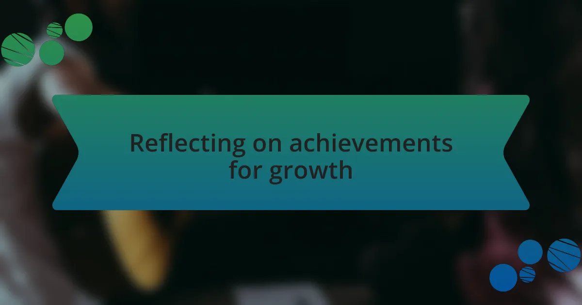 Reflecting on achievements for growth