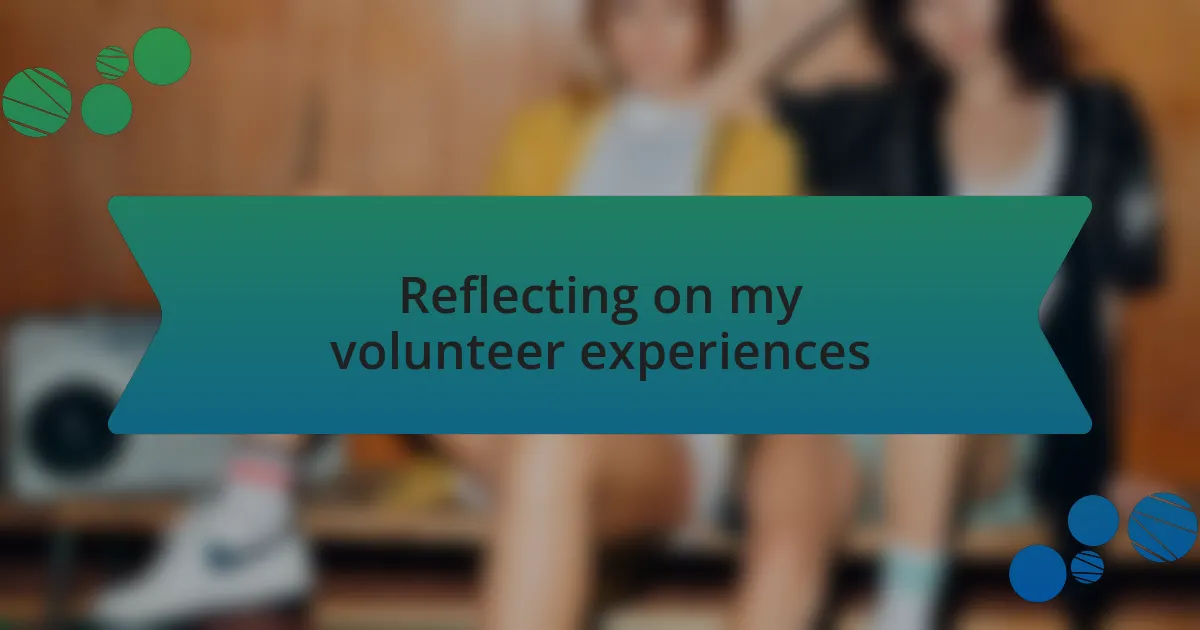 Reflecting on my volunteer experiences