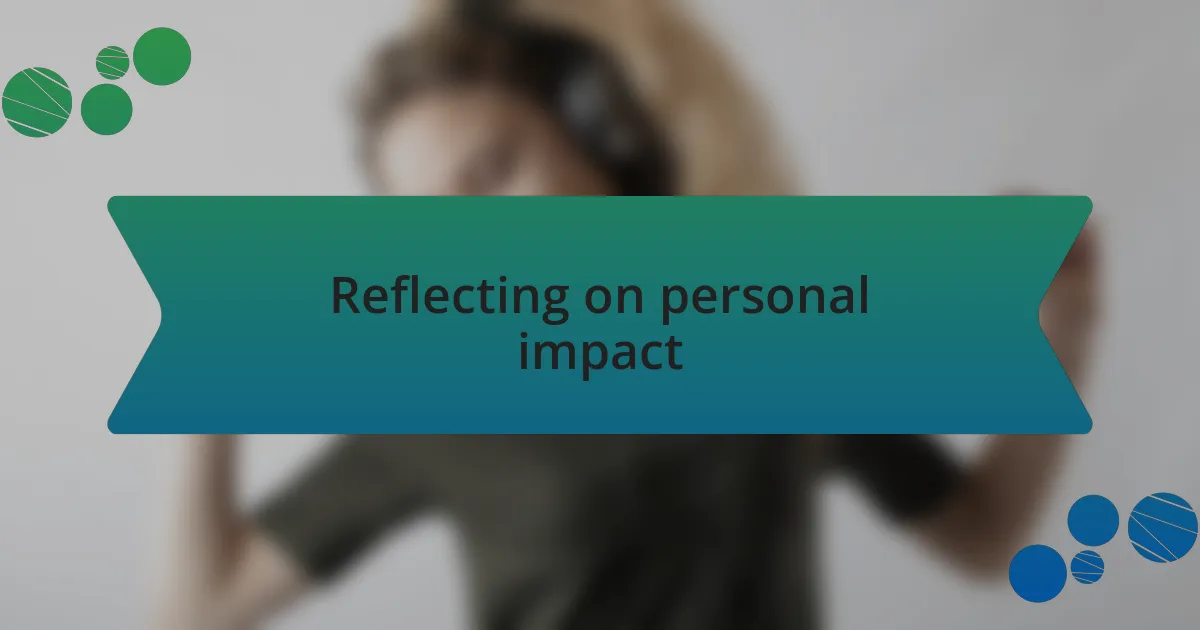 Reflecting on personal impact