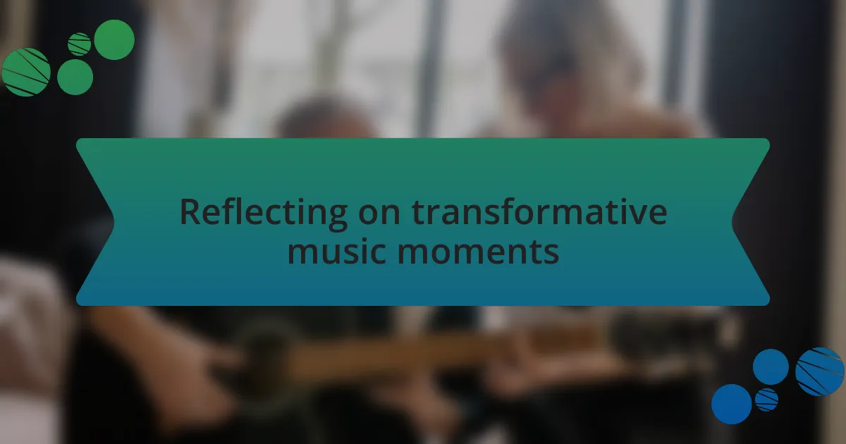 Reflecting on transformative music moments
