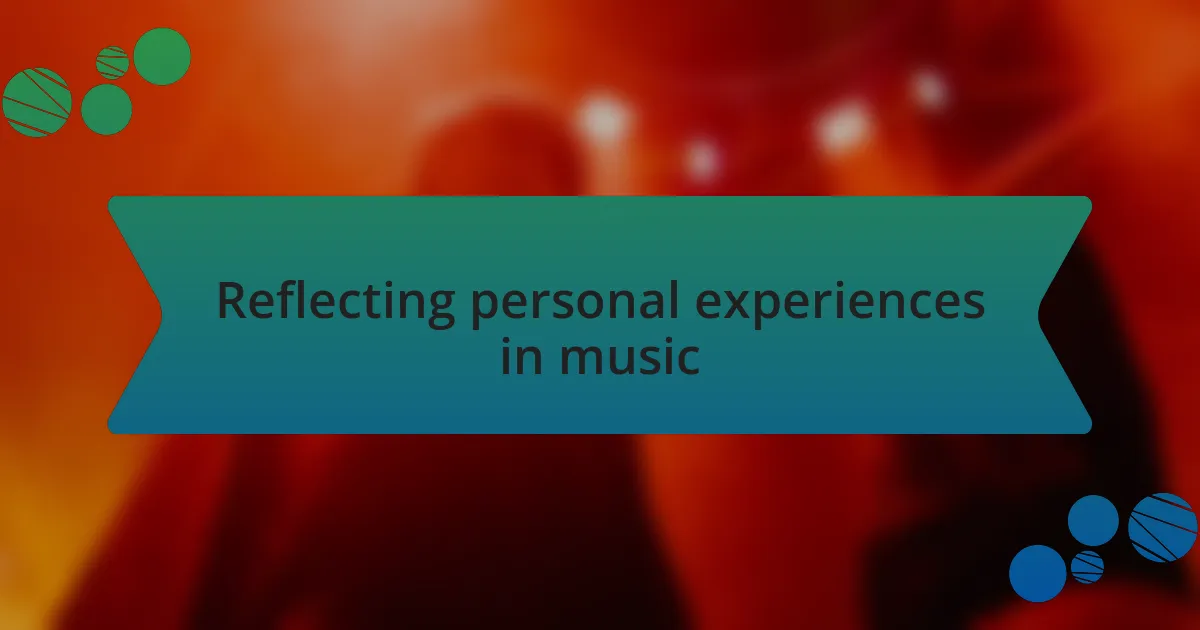 Reflecting personal experiences in music