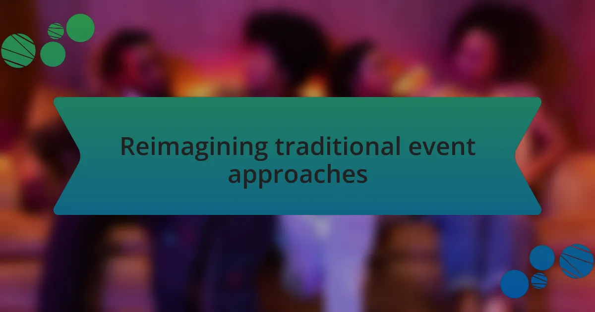 Reimagining traditional event approaches