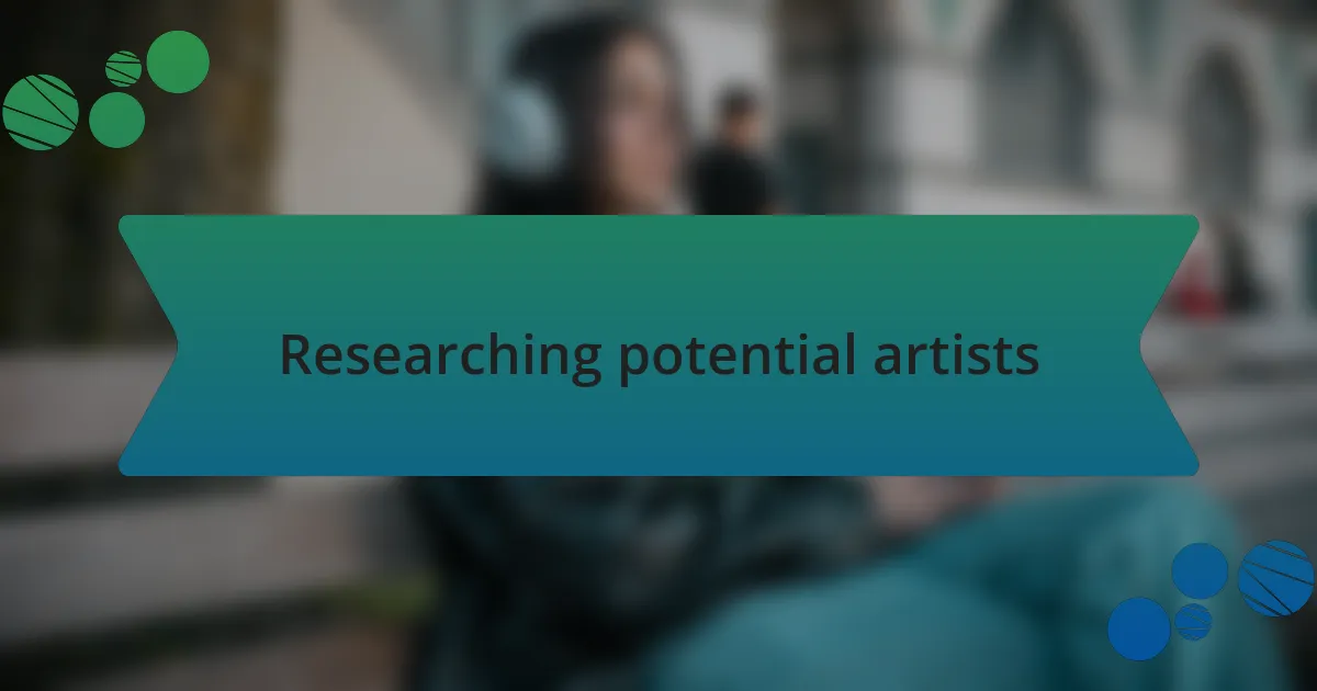 Researching potential artists