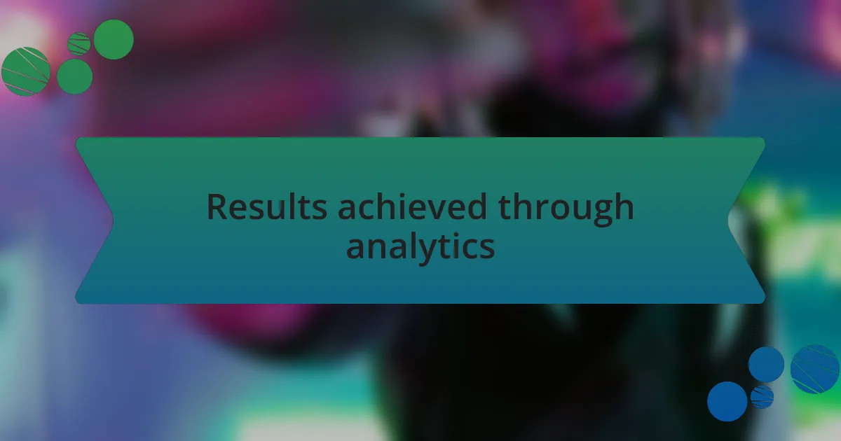 Results achieved through analytics