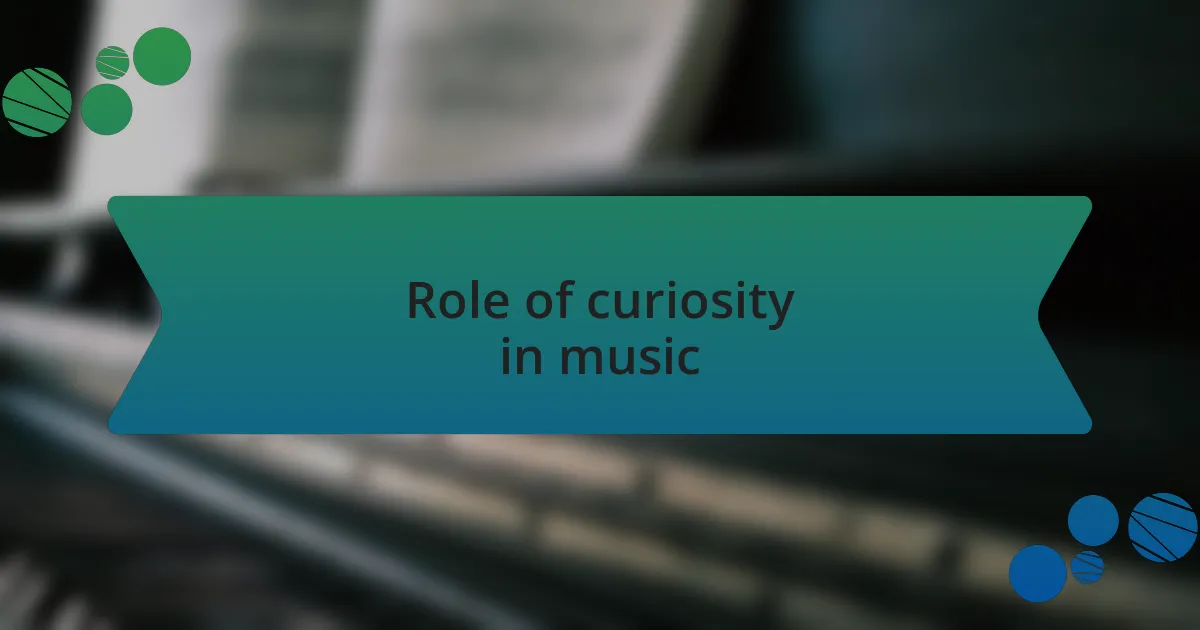 Role of curiosity in music