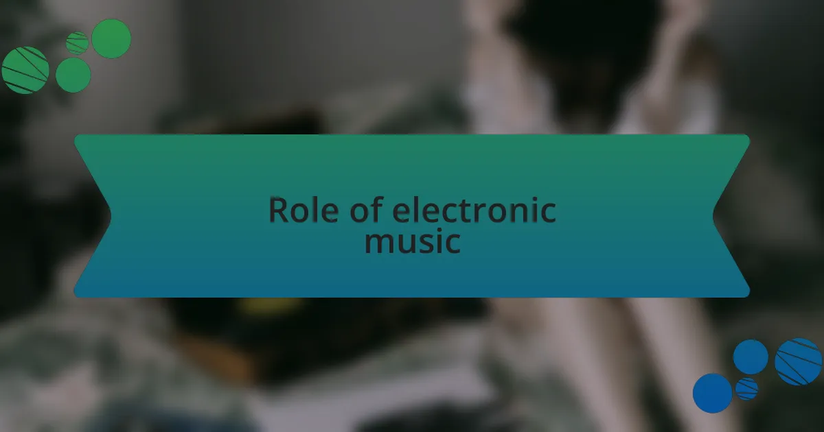 Role of electronic music