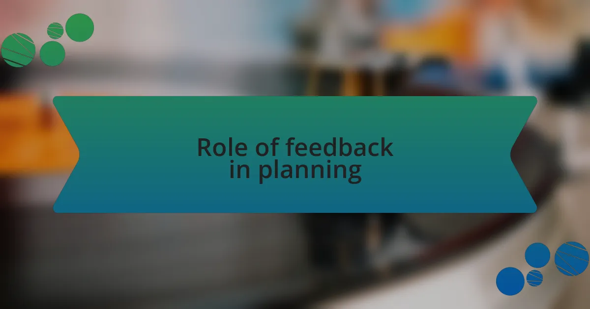 Role of feedback in planning