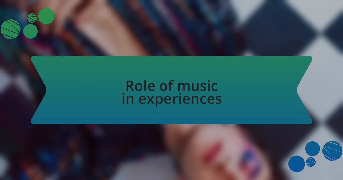 Role of music in experiences