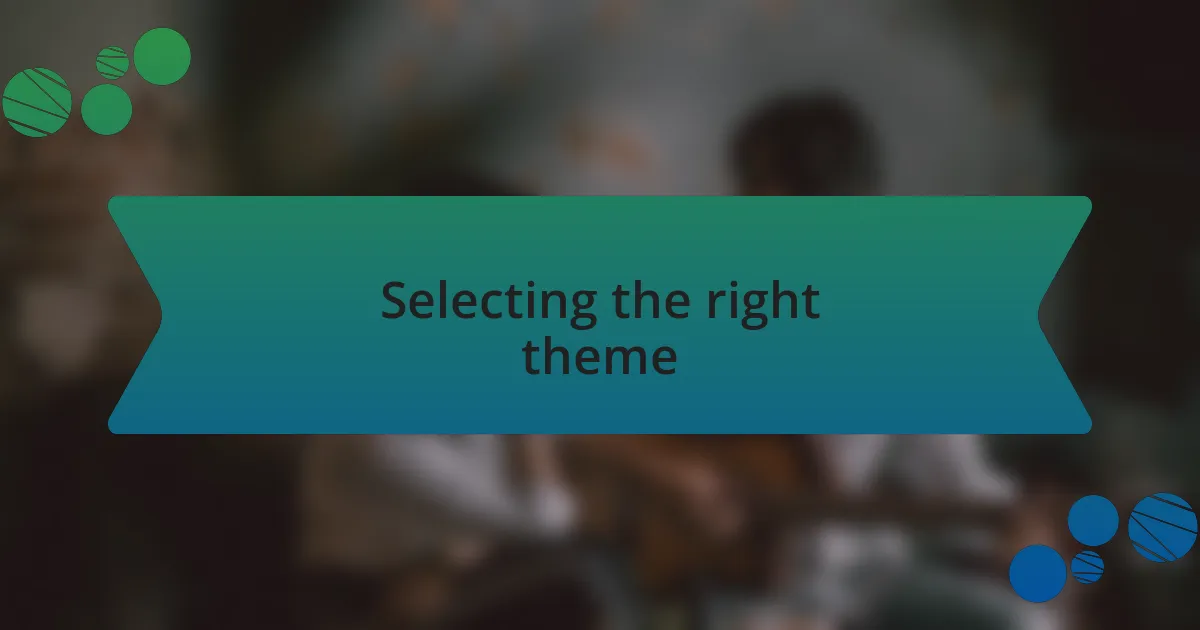 Selecting the right theme