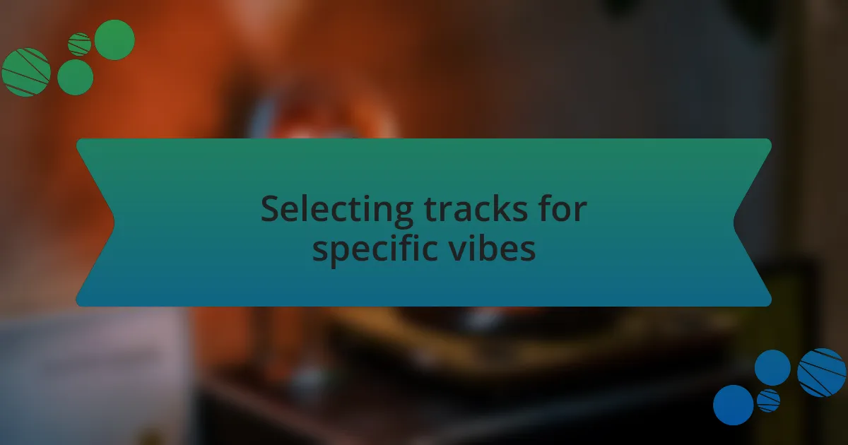 Selecting tracks for specific vibes
