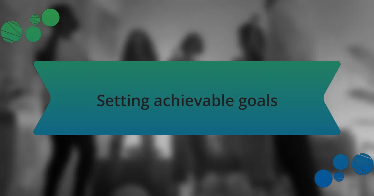 Setting achievable goals
