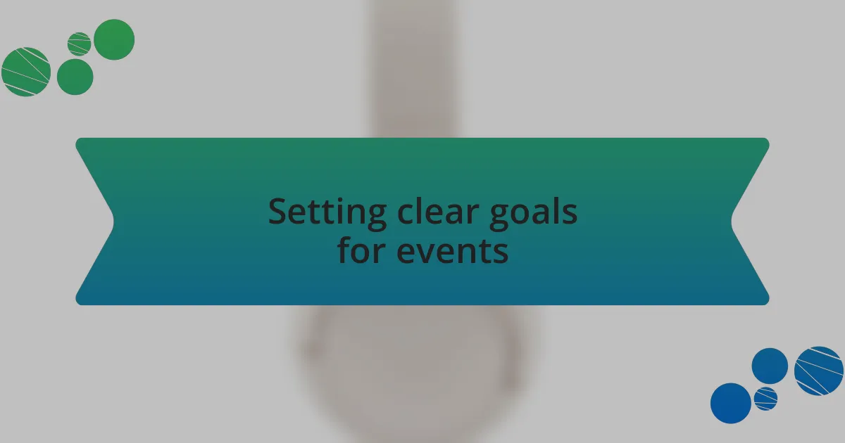 Setting clear goals for events