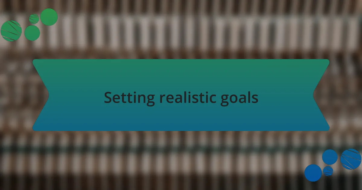 Setting realistic goals