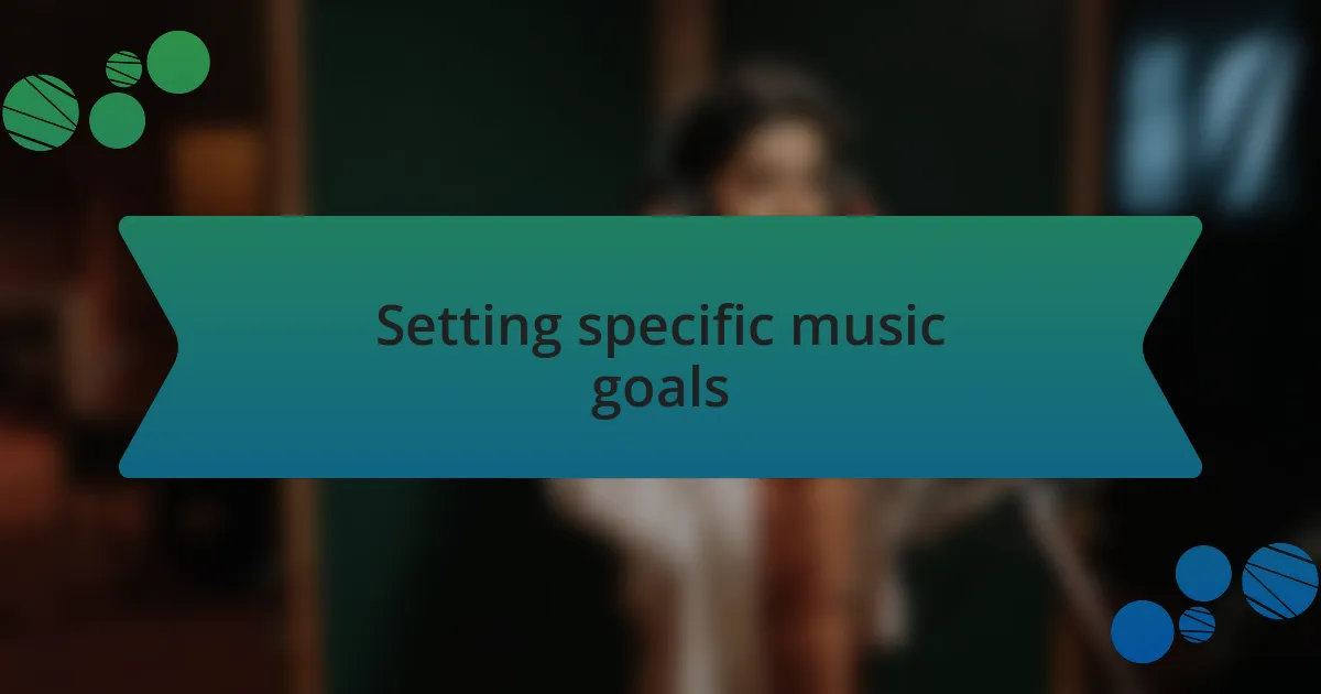 Setting specific music goals