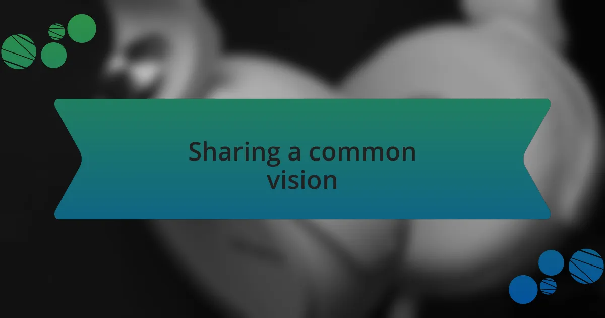 Sharing a common vision