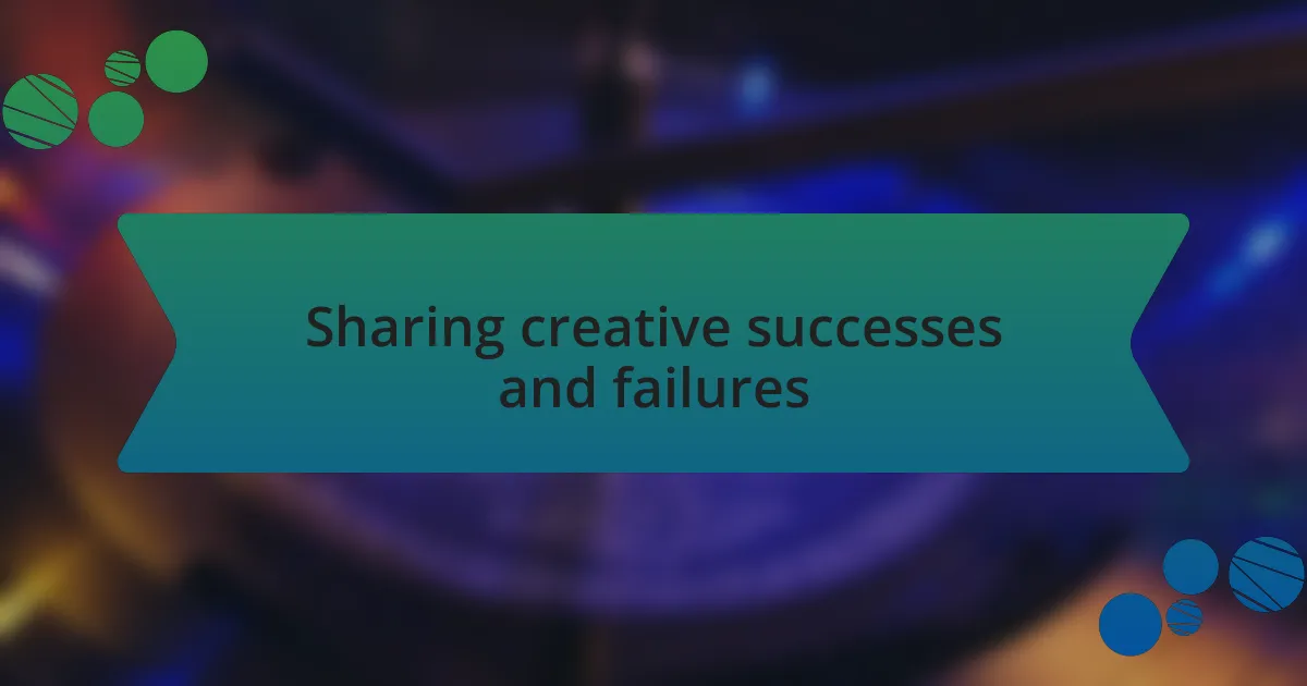 Sharing creative successes and failures