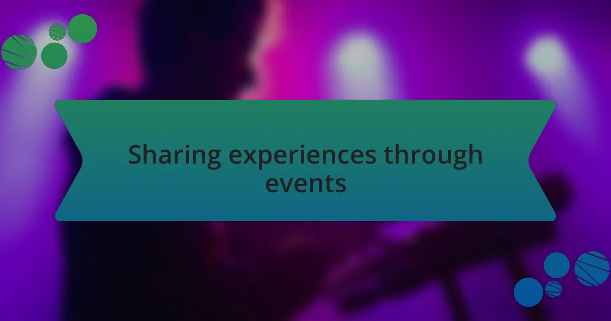 Sharing experiences through events