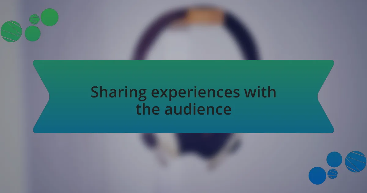 Sharing experiences with the audience