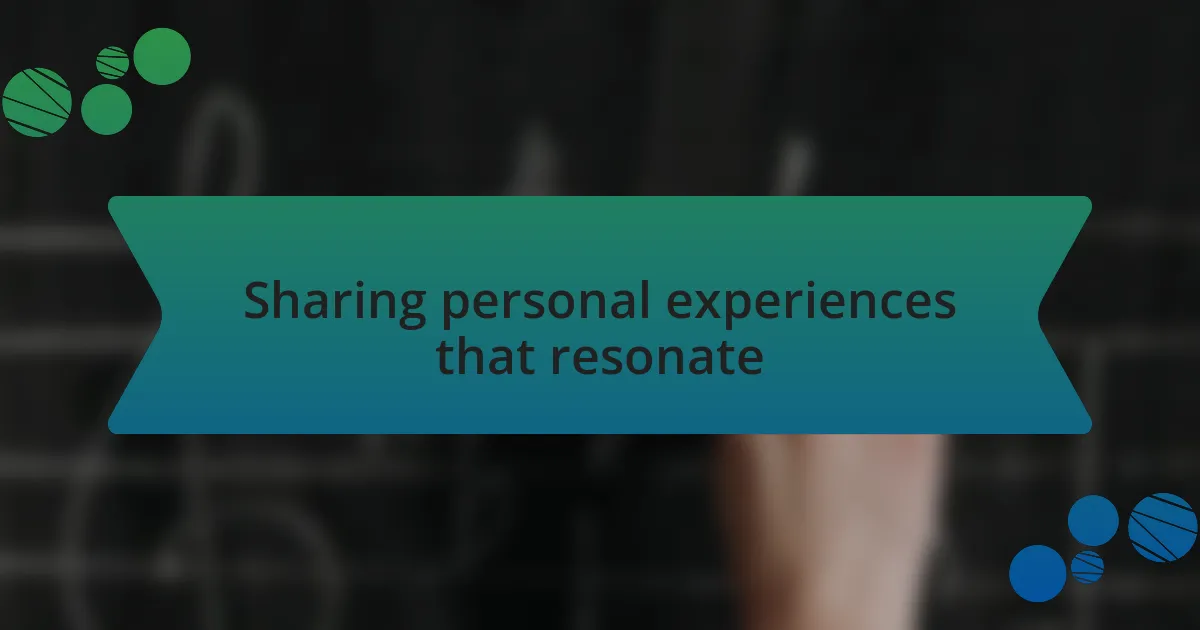 Sharing personal experiences that resonate