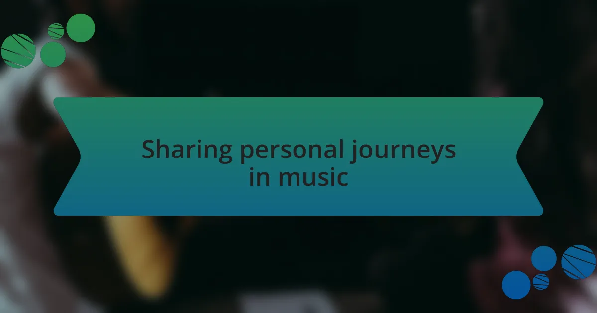 Sharing personal journeys in music