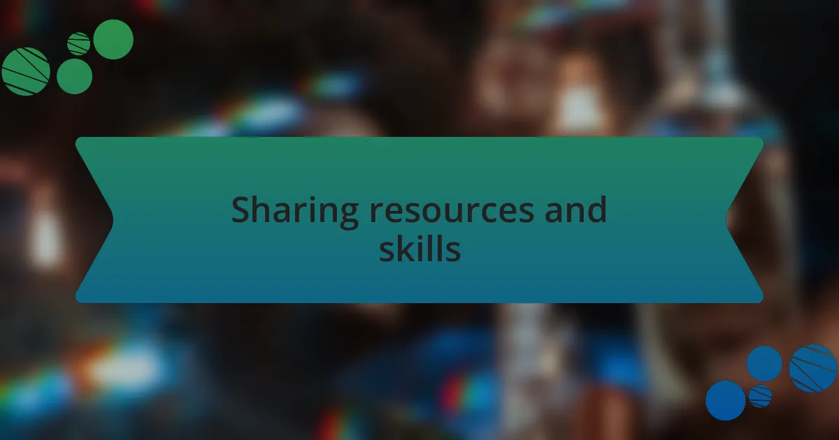 Sharing resources and skills