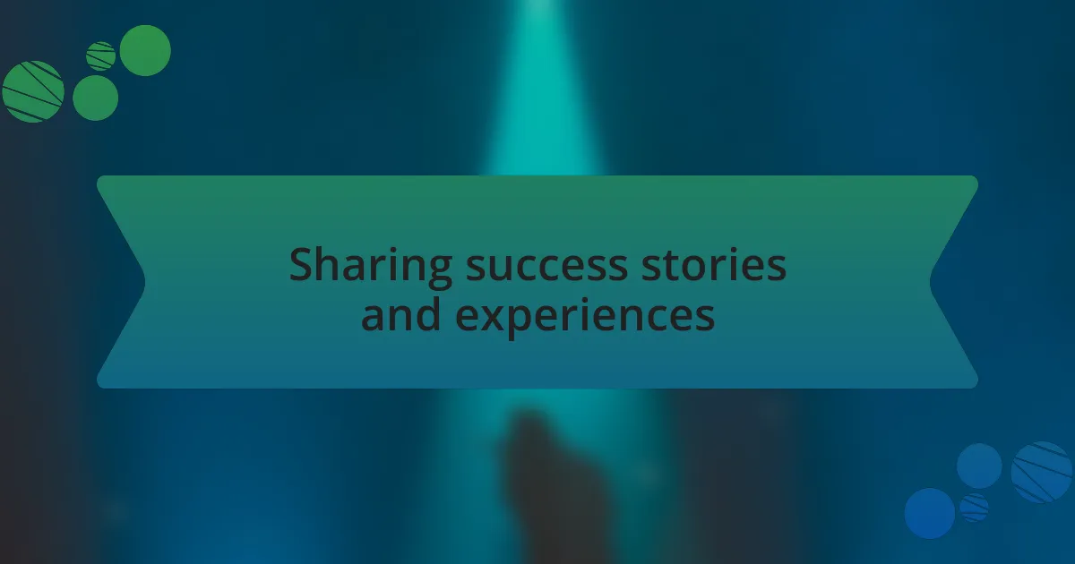 Sharing success stories and experiences