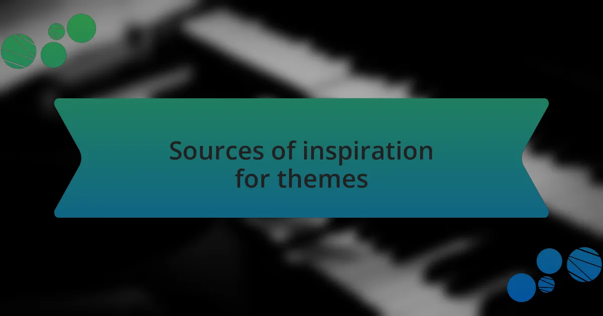 Sources of inspiration for themes