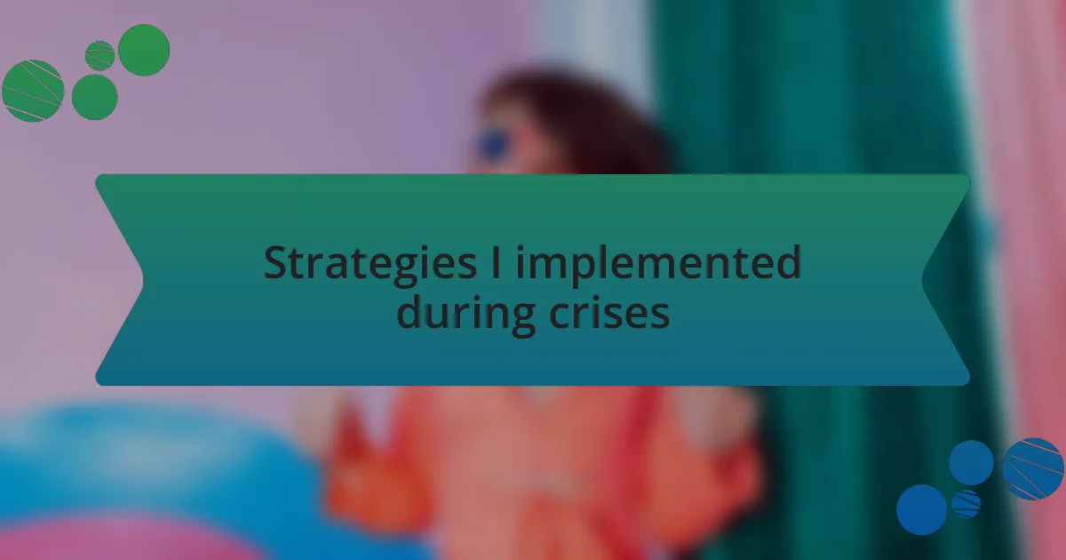 Strategies I implemented during crises