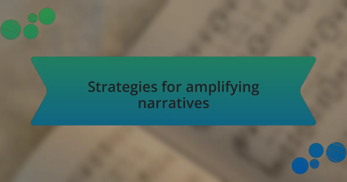 Strategies for amplifying narratives