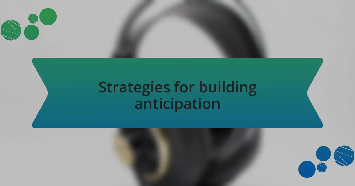 Strategies for building anticipation